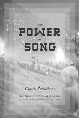The Power of Song : Nonviolent National Culture in the Baltic Singing Revolution