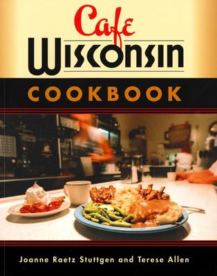 Cafe Wisconsin : A Guide to Wisconsin's Down-Home Cafes
