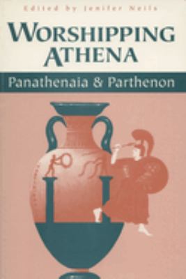 Worshipping Athena : Panathenaia and Parthenon
