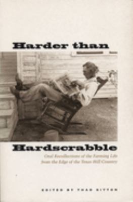 Harder Than Hardscrabble : Oral Recollections of the Farming Life from the Edge of the Texas Hill Country