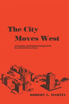 The City Moves West : Economic and Industrial Growth in Central West Texas