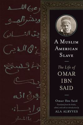 A Muslim American Slave : The Life of Omar Ibn Said