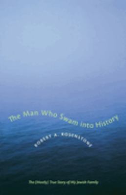 The Man Who Swam into History : The (Mostly) True Story of My Jewish Family