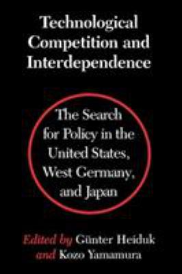 Technological Competition and Interdependence : The Search for Policy in the United States, West Germany, and Japan