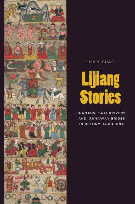 Lijiang Stories : Shamans, Taxi Drivers, and Runaway Brides in Reform-Era China