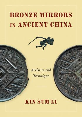 Bronze Mirrors in Ancient China : Artistry and Technique