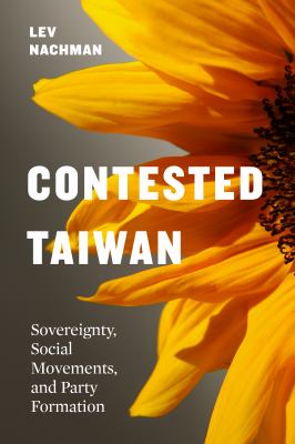 Contested Taiwan : Sovereignty, Social Movements, and Party Formation
