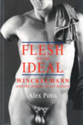 Flesh and the Ideal : Winckelmann and the Origins of Art History