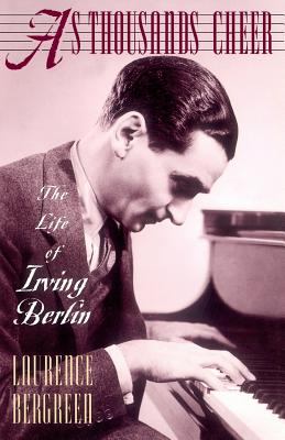 As Thousands Cheer : The Life of Irving Berlin