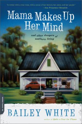 Mama Makes up Her Mind : And Other Dangers of Southern Living