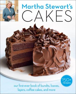 Martha Stewart's Cakes : Our First-Ever Book of Bundts, Loaves, Layers, Coffee Cakes, and More: a Baking Book