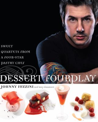 Dessert FourPlay : Sweet Quartets from a Four-Star Pastry Chef: a Baking Book