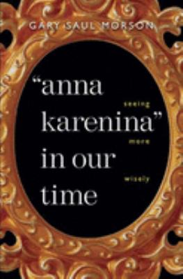 "Anna Karenina" in Our Time : Seeing More Wisely