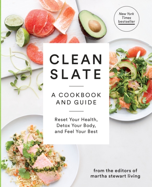 Clean Slate : A Cookbook and Guide: Reset Your Health, Detox Your Body, and Feel Your Best