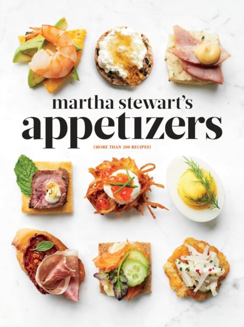 Martha Stewart's Appetizers : 200 Recipes for Dips, Spreads, Snacks, Small Plates, and Other Delicious Hors d'Oeuvres, Plus 30 Cocktails: a Cookbook