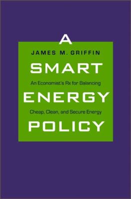 A Smart Energy Policy : An Economist's Rx for Balancing Cheap, Clean, and Secure Energy