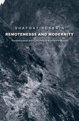 Remoteness and Modernity : Transformation and Continuity in Northern Pakistan