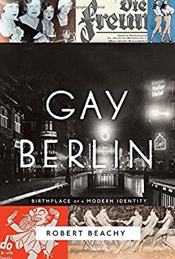 Gay Berlin : Birthplace of a Modern Identity