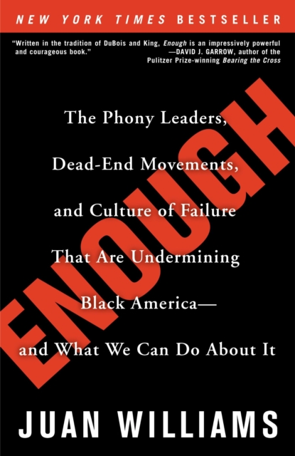 Enough : The Phony Leaders, Dead-End Movements, and Culture of Failure That Are Undermining Black America--And What We Can Do about It