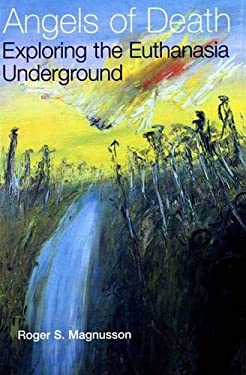 Angels of Death : Exploring the Euthanasia Underground