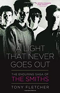 A Light That Never Goes Out : The Enduring Saga of the Smiths