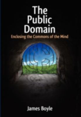 Public Domain : Enclosing the Commons of the Mind