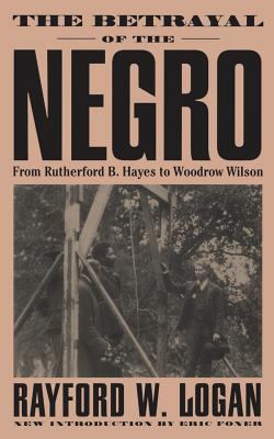 The Betrayal of the Negro Vol. 1 : From Rutherford B. Hayes to Woodrow Wilson