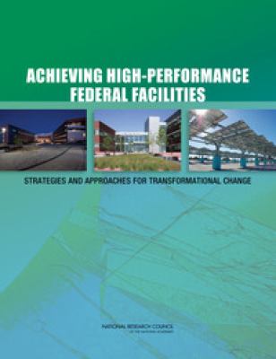 Achieving High-Performance Federal Facilities : Strategies and Approaches for Transformational Change