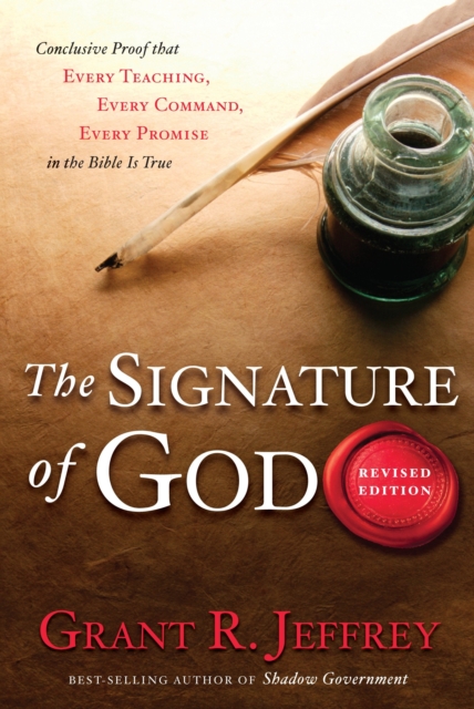 The Signature of Go : Conclusive Proof That Every Teaching, Every Command, Every Promise in the Bible Is True