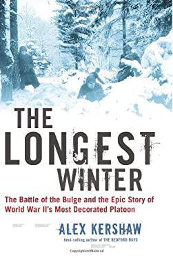 The Longest Winter : The Battle of the Bulge and the Epic Story of WWII's Most Decorated Platoon