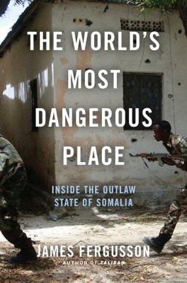 The World's Most Dangerous Place : Inside the Outlaw State of Somalia