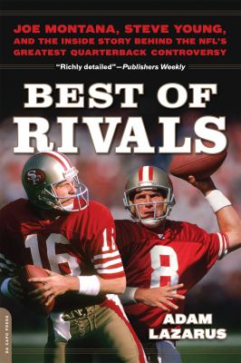 Best of Rivals : Joe Montana, Steve Young, and the Inside Story Behind the NFL's Greatest Quarterback Controversy