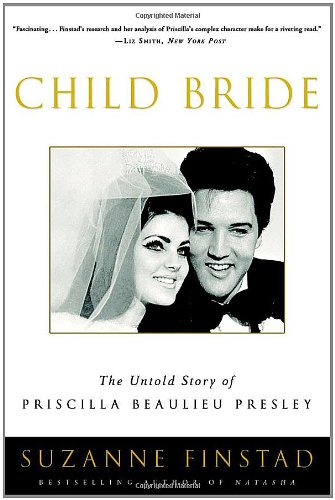 Child Bride : The Untold Story of Priscilla Beaulieu Presley