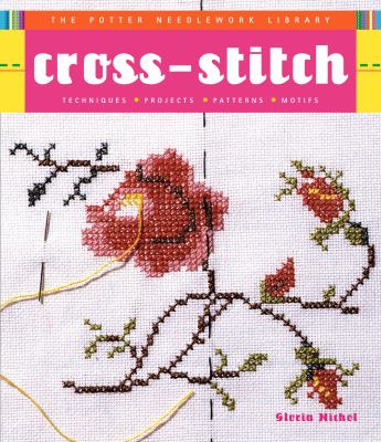 Cross-Stitch : Techniques, Projects, Patterns, Motifs
