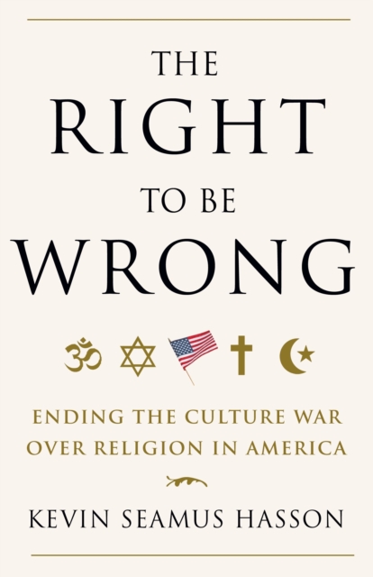 The Right to Be Wrong : Ending the Culture War over Religion in America