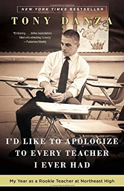 I'd Like to Apologize to Every Teacher I Ever Had : My Year As a Rookie Teacher at Northeast High