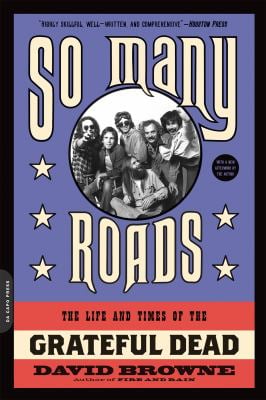 So Many Roads : The Life and Times of the Grateful Dead