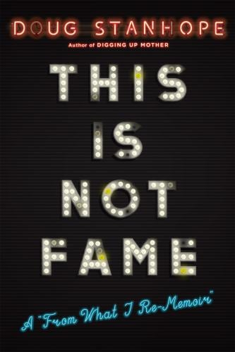 This Is Not Fame : A "from What I Re-Memoir"