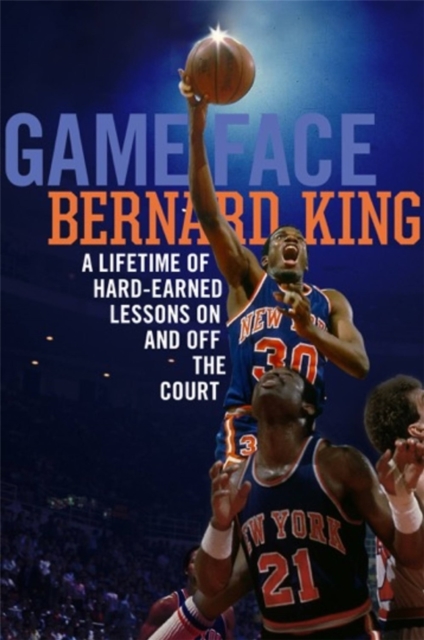 Game Face : A Lifetime of Hard-Earned Lessons on and off the Basketball Court