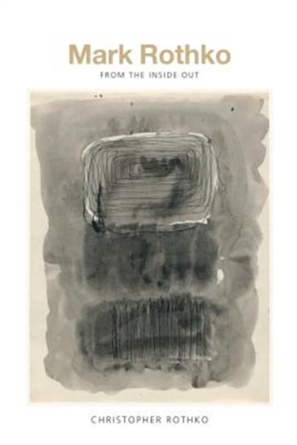 Mark Rothko : From the Inside Out