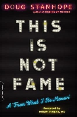 This Is Not Fame : A "from What I Re-Memoir"