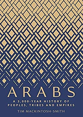 Arabs : A 3,000-Year History of Peoples, Tribes and Empires