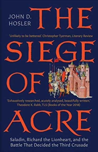 The Siege of Acre, 1189-1191 : Saladin, Richard the Lionheart, and the Battle That Decided the Third Crusade