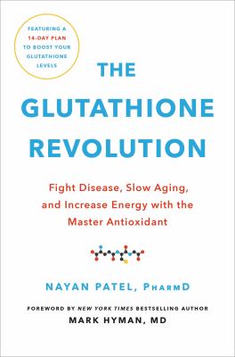The Glutathione Revolution : Fight Disease, Slow Aging, and Increase Energy with the Master Antioxidant