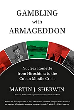 Gambling with Armageddon : Nuclear Roulette from Hiroshima to the Cuban Missile Crisis