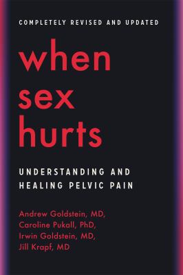 When Sex Hurts : Understanding and Healing Pelvic Pain