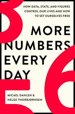 More Numbers Every Day : How Data, Stats, and Figures Control Our Lives and How to Set Ourselves Free