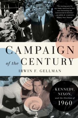Campaign of the Century : Kennedy, Nixon, and the Election Of 1960