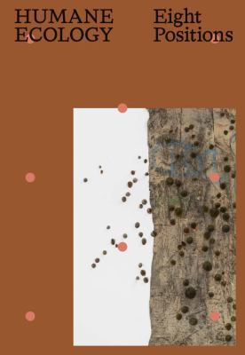 Humane Ecologies : Eight Positions