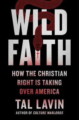 Wild Faith : How the Christian Right Is Taking over America